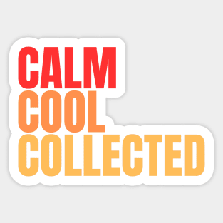 Calm Cool Collected Sticker